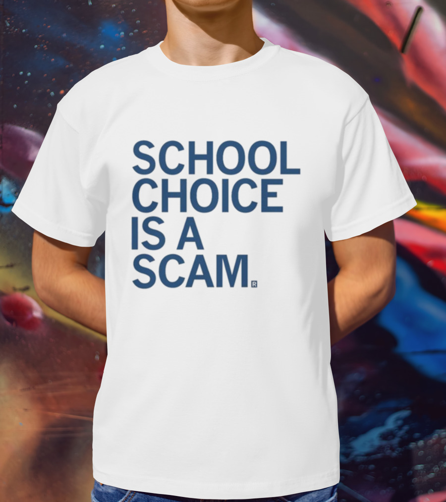 School Choice Is A Scam T-Shirt