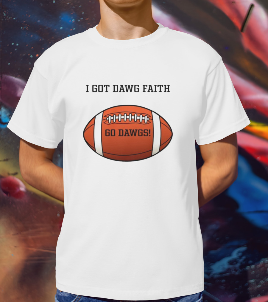 I Got Dawg Faith Go Dawgs Football T-Shirt
