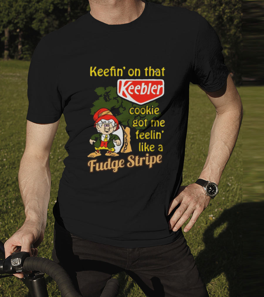 Keefin' On That Keebler Cookie Got Me Feelin' Like A Fudge Stripe T-Shirt
