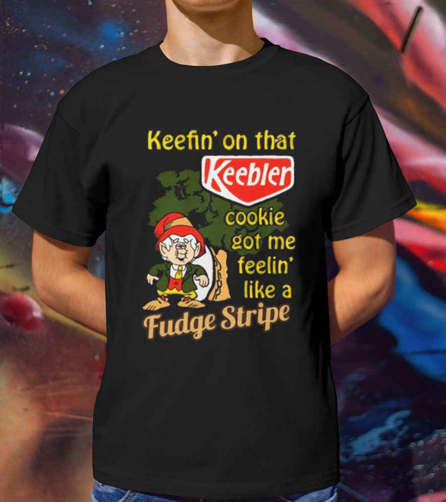 Keefin' On That Keebler Cookie Got Me Feelin' Like A Fudge Stripe T-Shirt