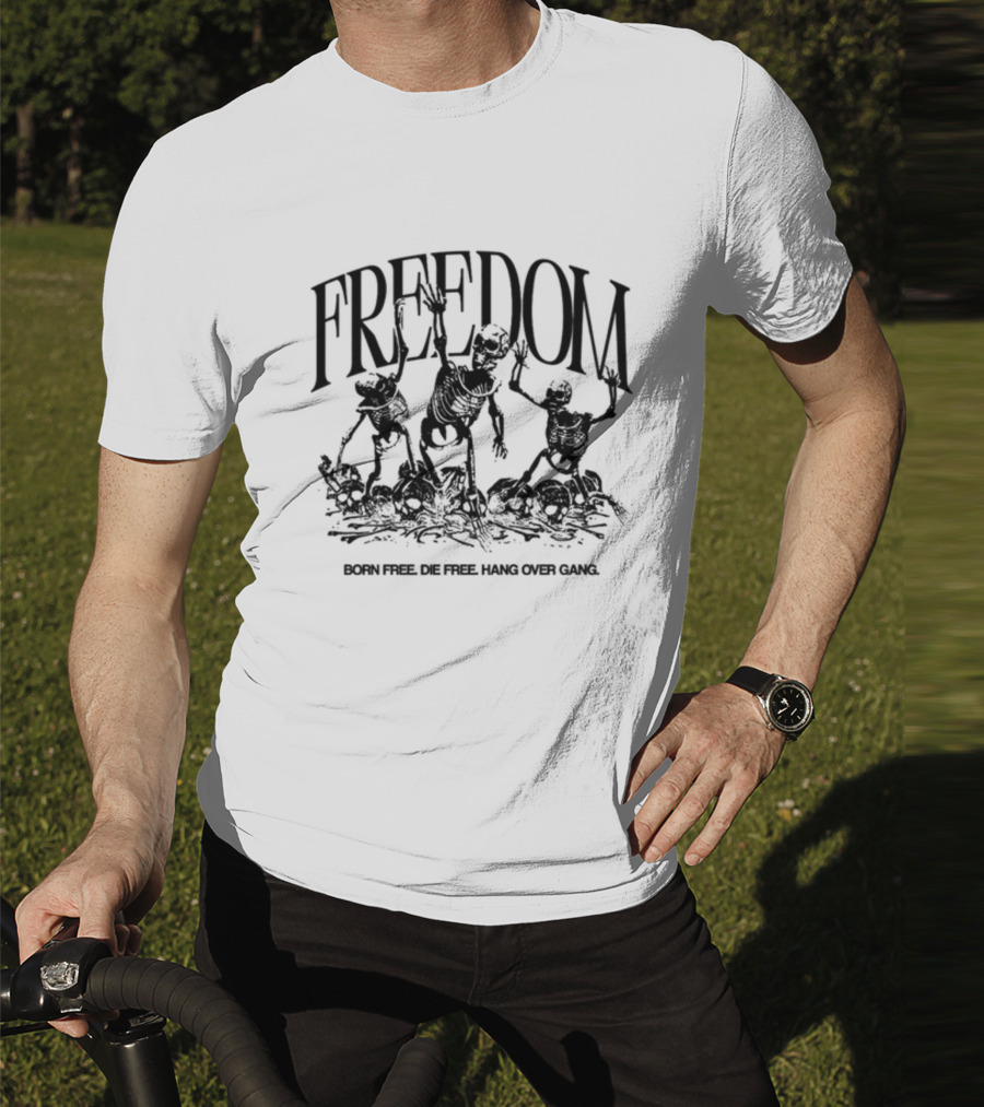 FREEDOM Born Free Die Free Hang Over Gang Skeletons T-Shirt