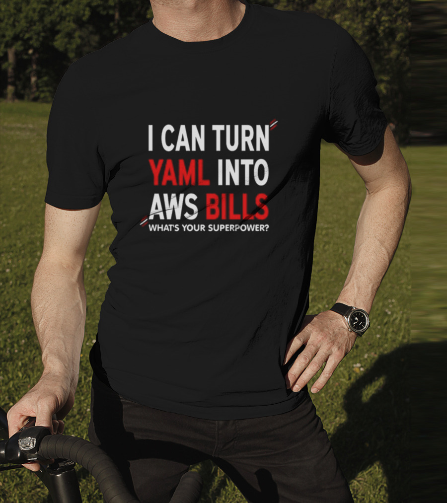 I Can Turn Yaml Into Aws Bills What's Your Superpower T-Shirt