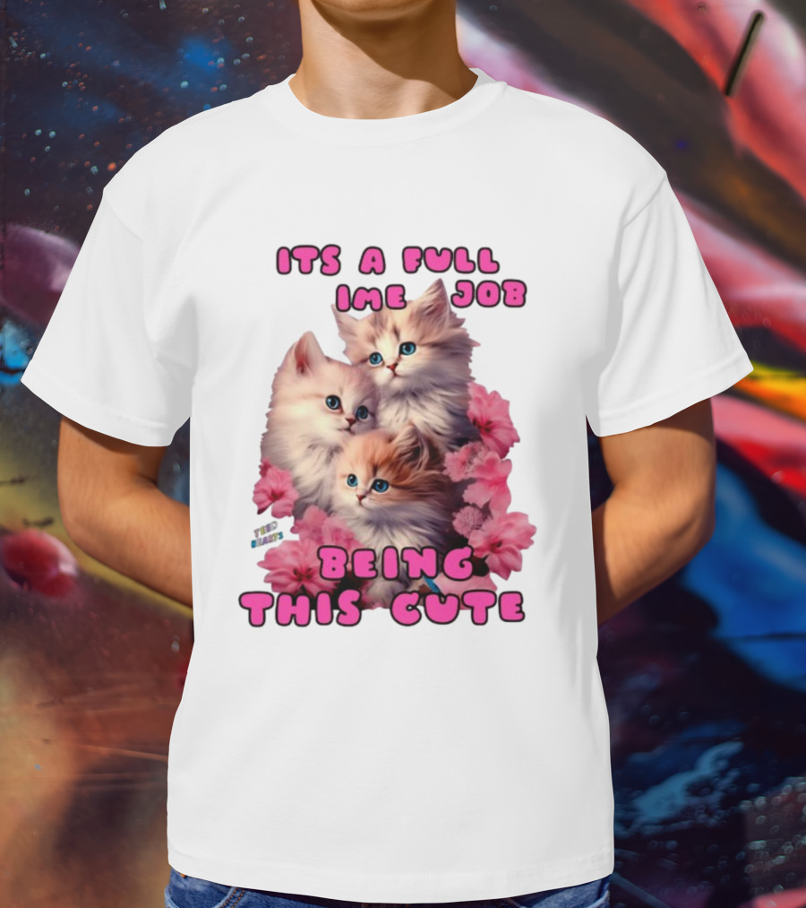 Its A Full Time Job Being This Cute Kittens Surrounded By Pink Flowers T-Shirt