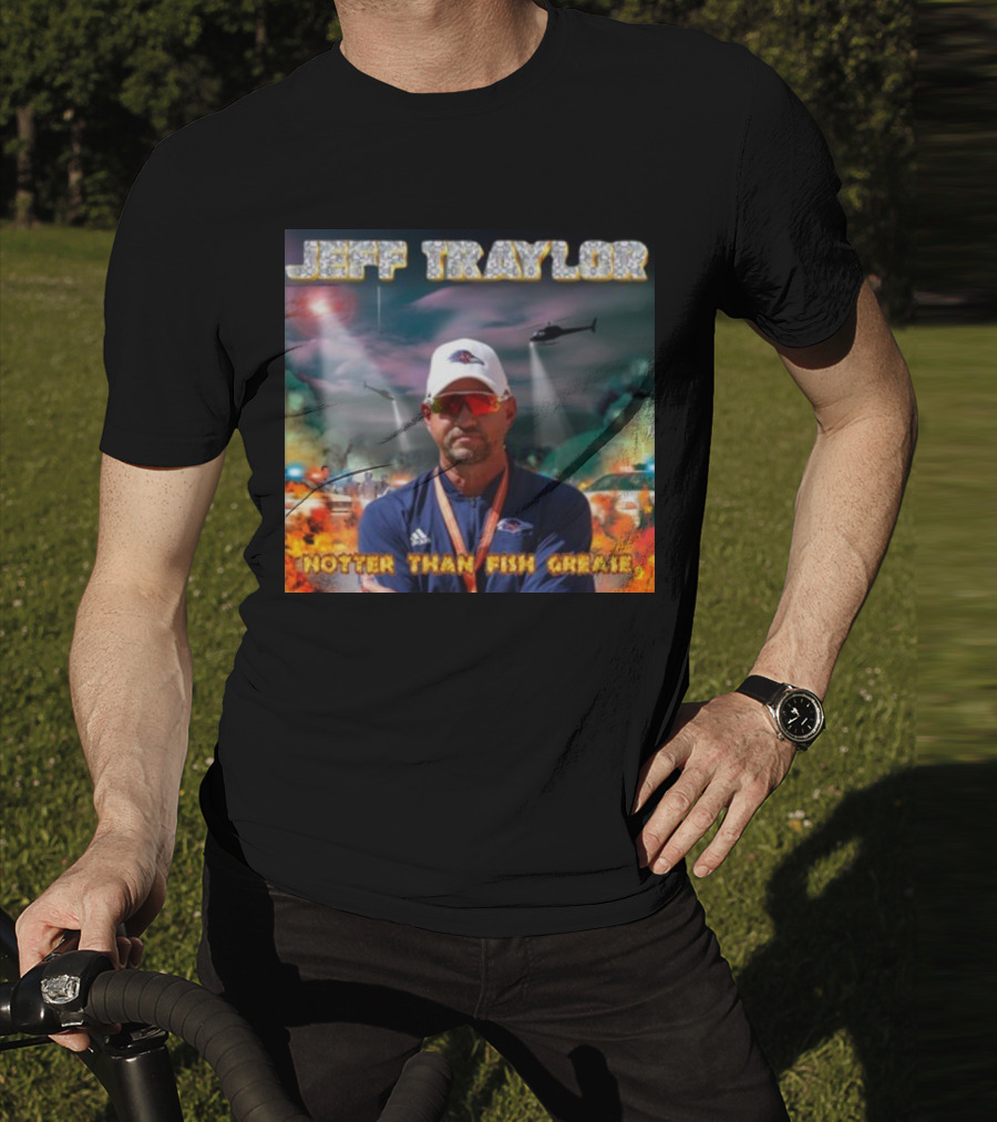 Jeff Traylor Hotter Than Fish Grease Chaos Helicopters Fiery Clouds T-Shirt