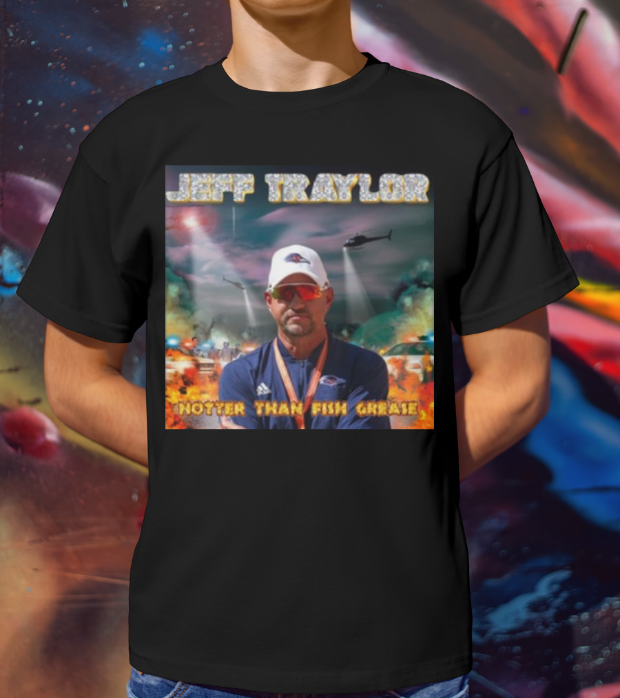 Jeff Traylor Hotter Than Fish Grease Chaos Helicopters Fiery Clouds T-Shirt