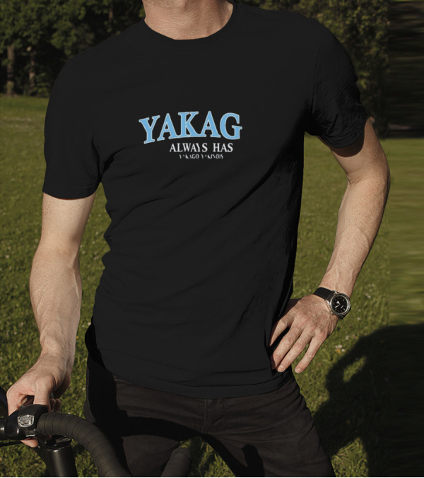 Yakago Always Has Yakago Yakinois T-Shirt