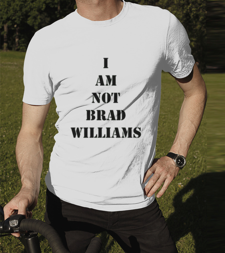 I Am Not Brad Williams T-Shirt