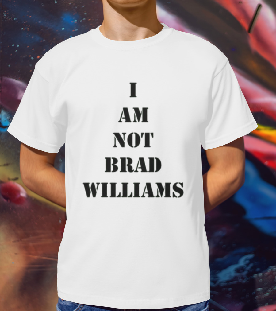 I Am Not Brad Williams T-Shirt