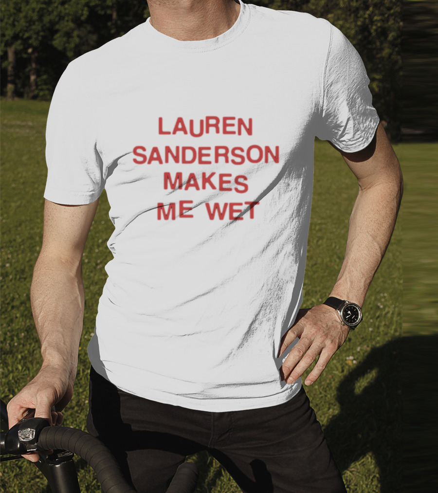 Lauren Sanderson Makes Me Wet Text Bold Red T-Shirt