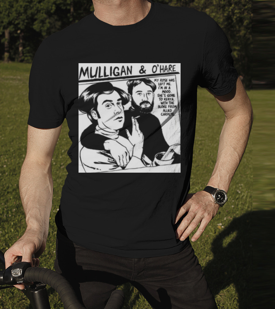 Mulligan And O'Hare My Rose Has Left Me For Kenya With The Bloke From Allied Carpets T-Shirt