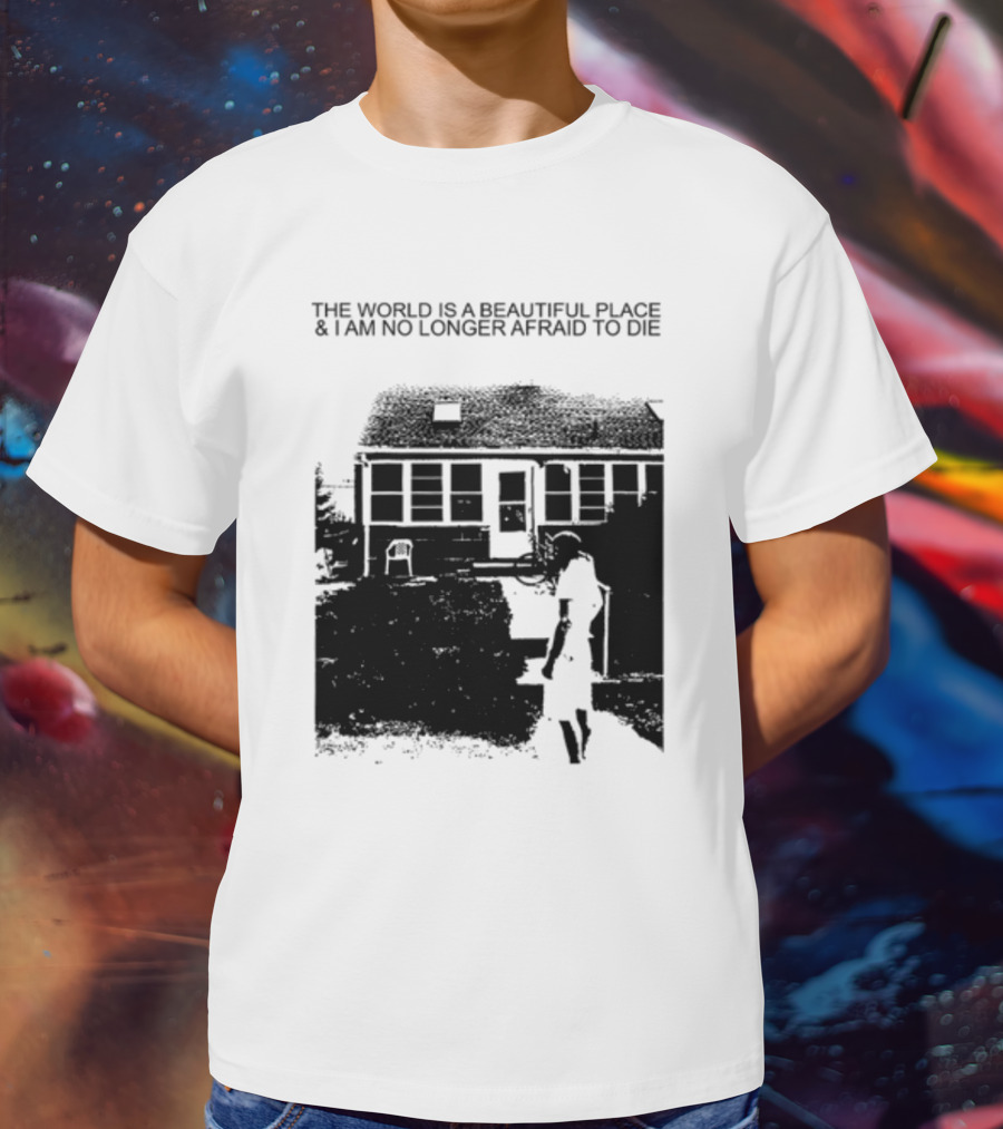 The World Is A Beautiful Place And I Am No Longer Afraid To Die Chair And Figure In Front Of House T-Shirt