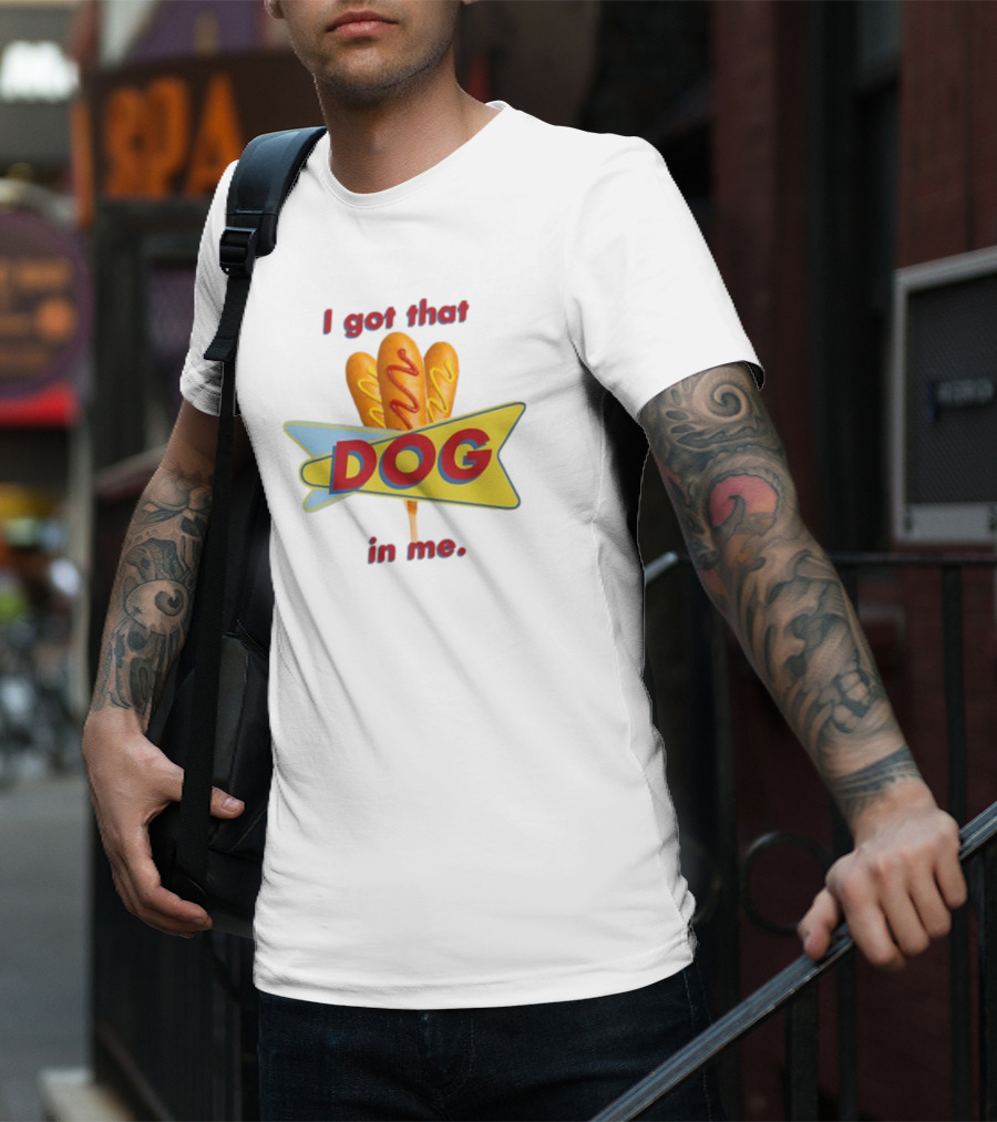 Middleclassfancy I Got That Dog In Me Corn Dog T-Shirt