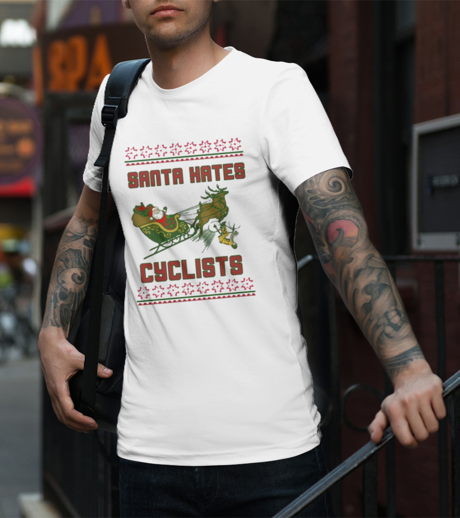 Santa Hates Cyclists Ugly Christmas Sweater Shitheadsteve T-Shirt