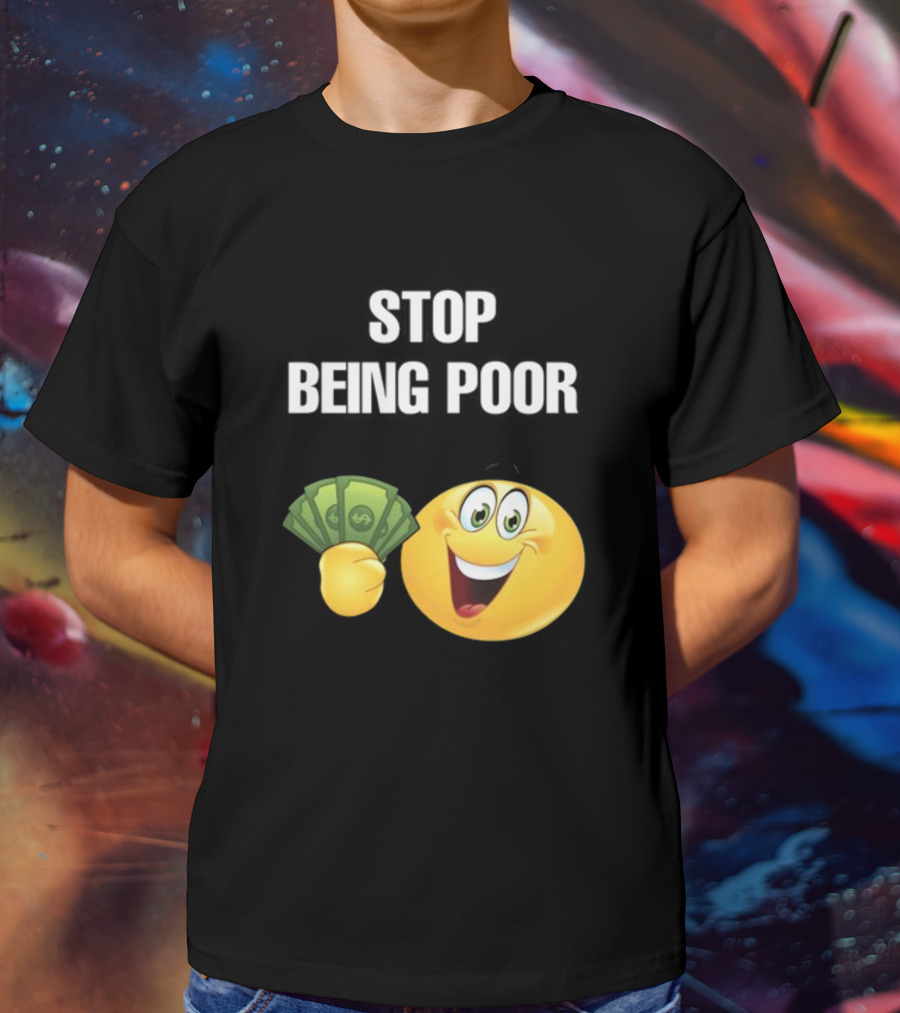 Stop Being Poor Emoji Holding Money Cringeytee T-Shirt
