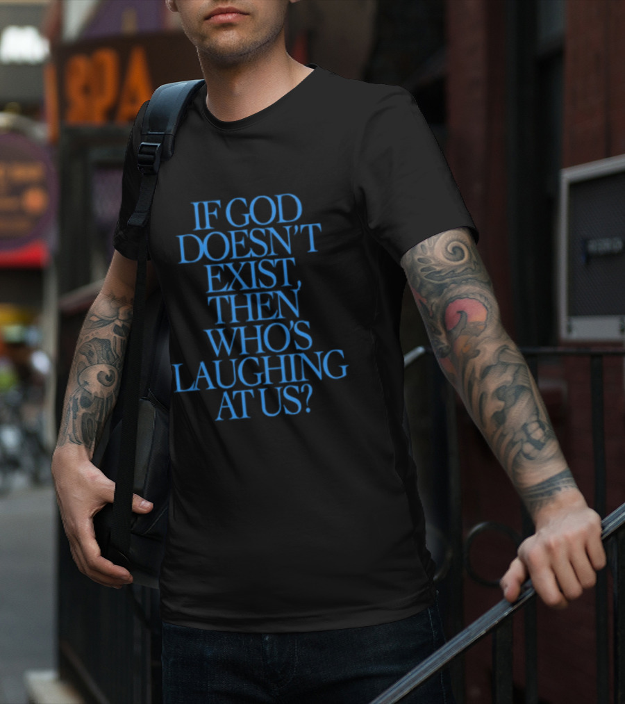 Lilnasx Wearing If God Doesn't Exist Then Who's Laughing At Us Black Background Blue Text T-Shirt