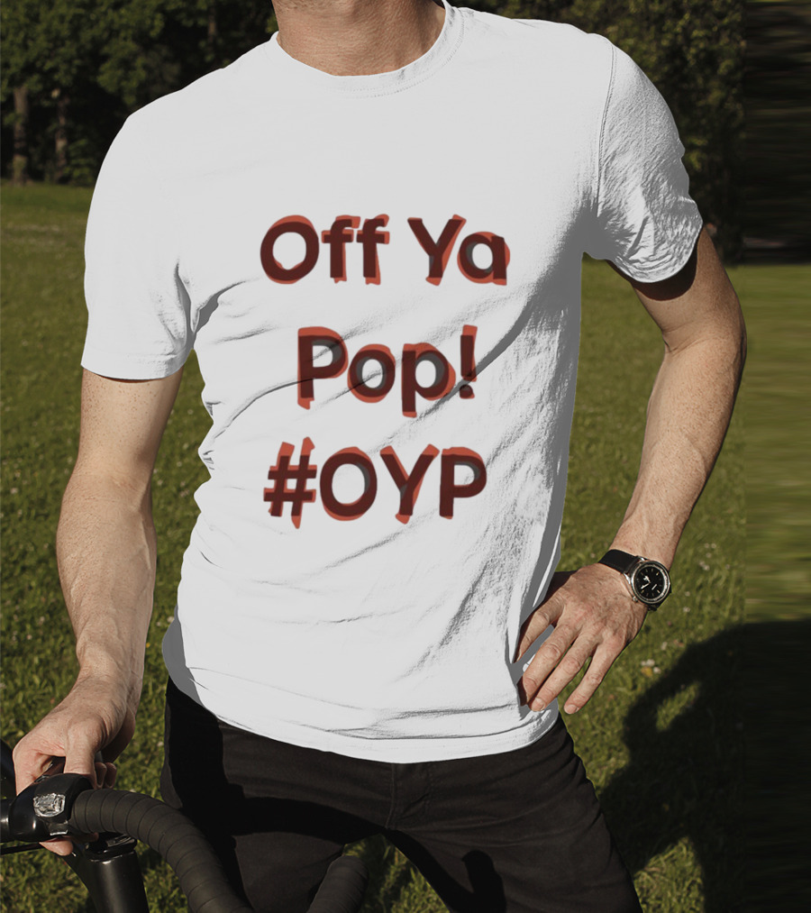 Off Ya Pop #OYP T-Shirt