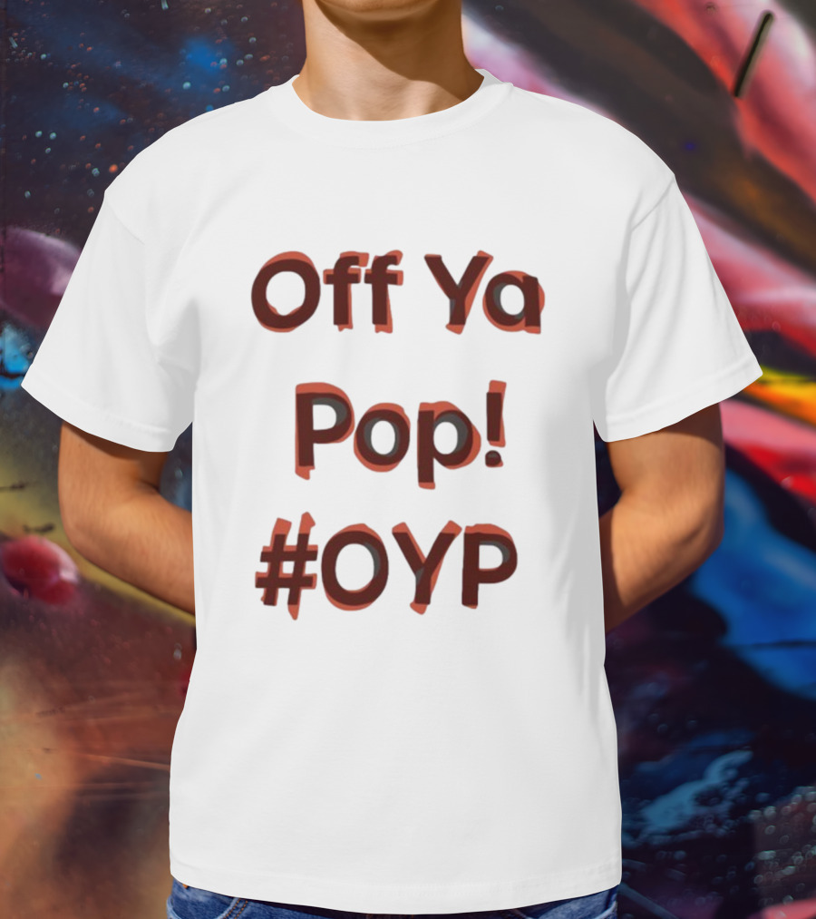 Off Ya Pop #OYP T-Shirt