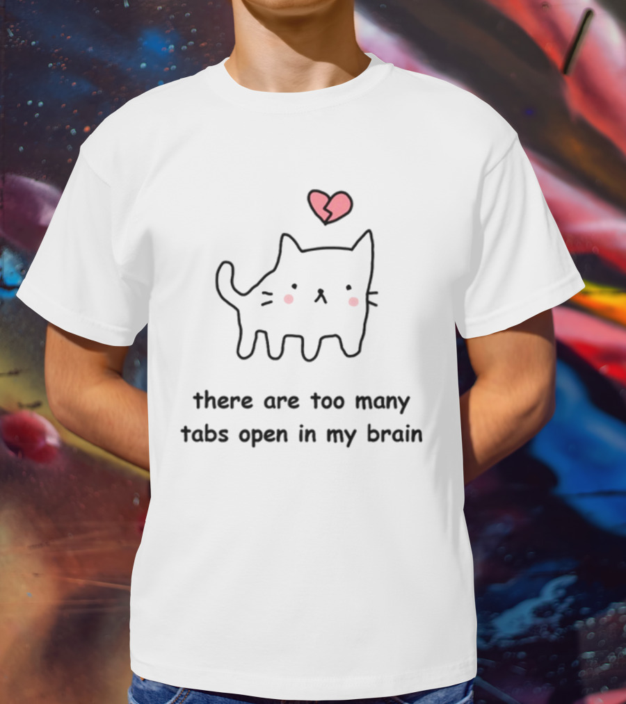 Stinkykatie Cat With Heart There Are Too Many Tabs Open In My Brain T-Shirt