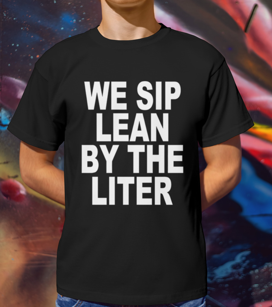 Shoprevive We Sip Lean By The Liter Dark Typography T-Shirt