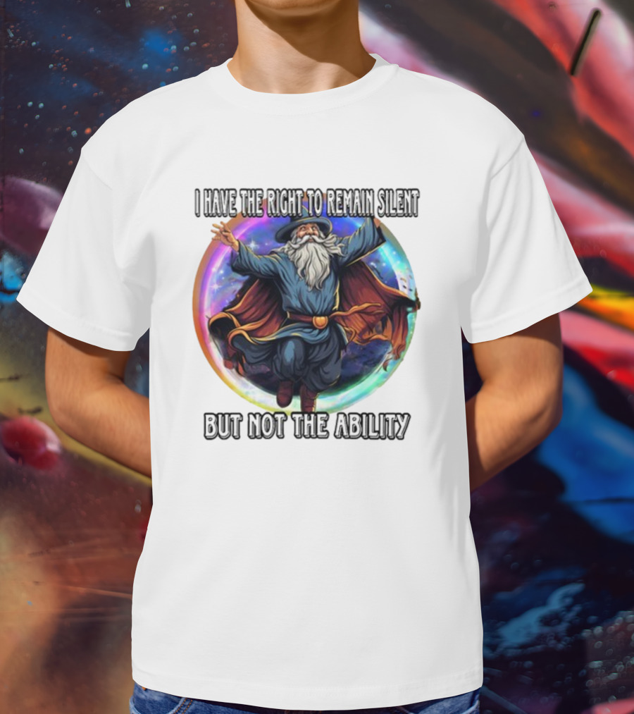 Craggy's Corner I Have The Right To Remain Silent But Not The Ability Wizard T-Shirt