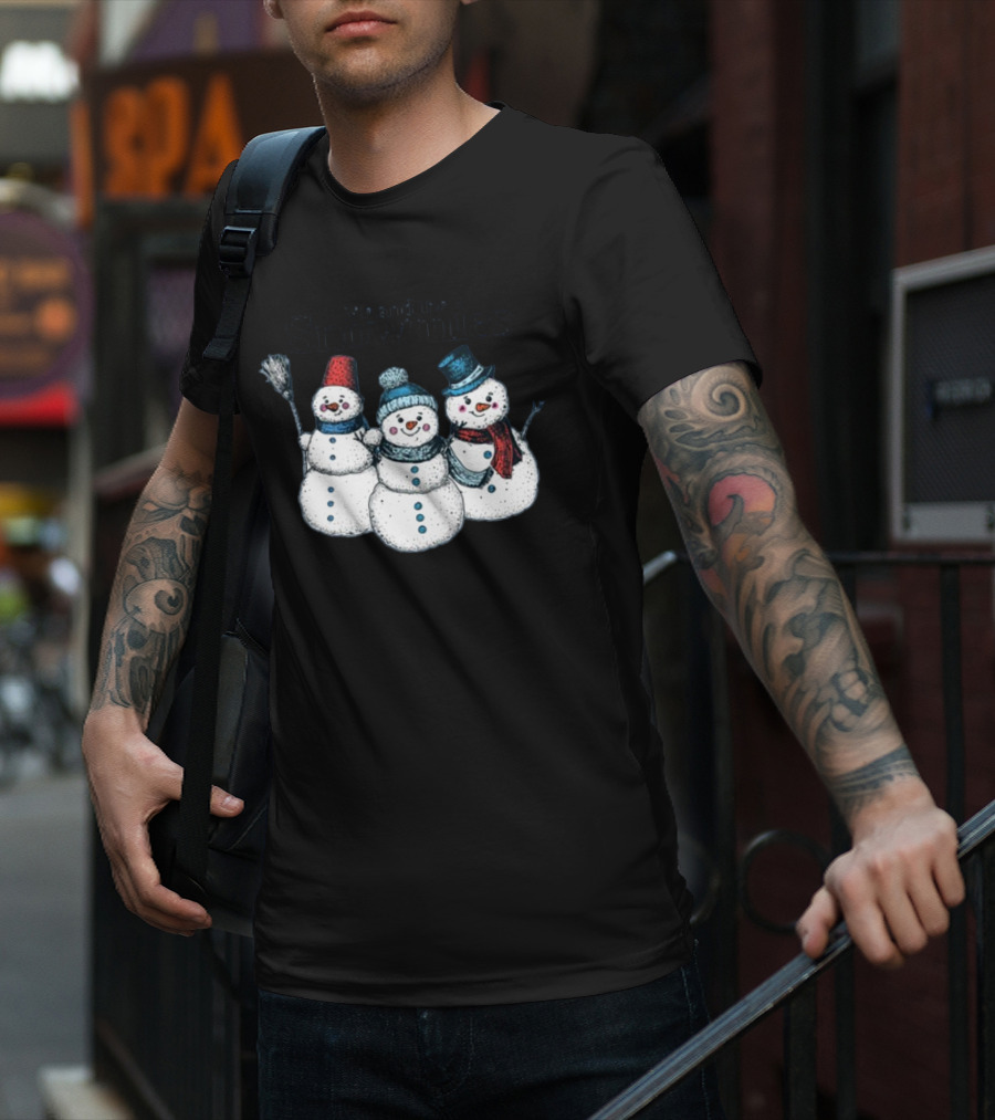 Gotfunny Me And The Snowmies Festive Snowmen Trio With Hats And Scarves T-Shirt
