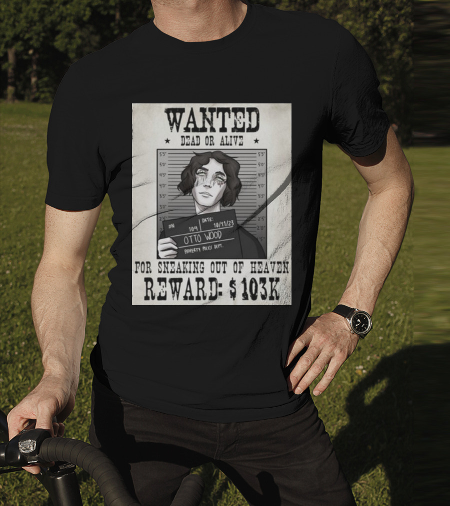 WANTED DEAD OR ALIVE Otto Wood For Sneaking Out Of Heaven Reward $103K Mugshot Date 10/11/23 Property Police Dept T-Shirt