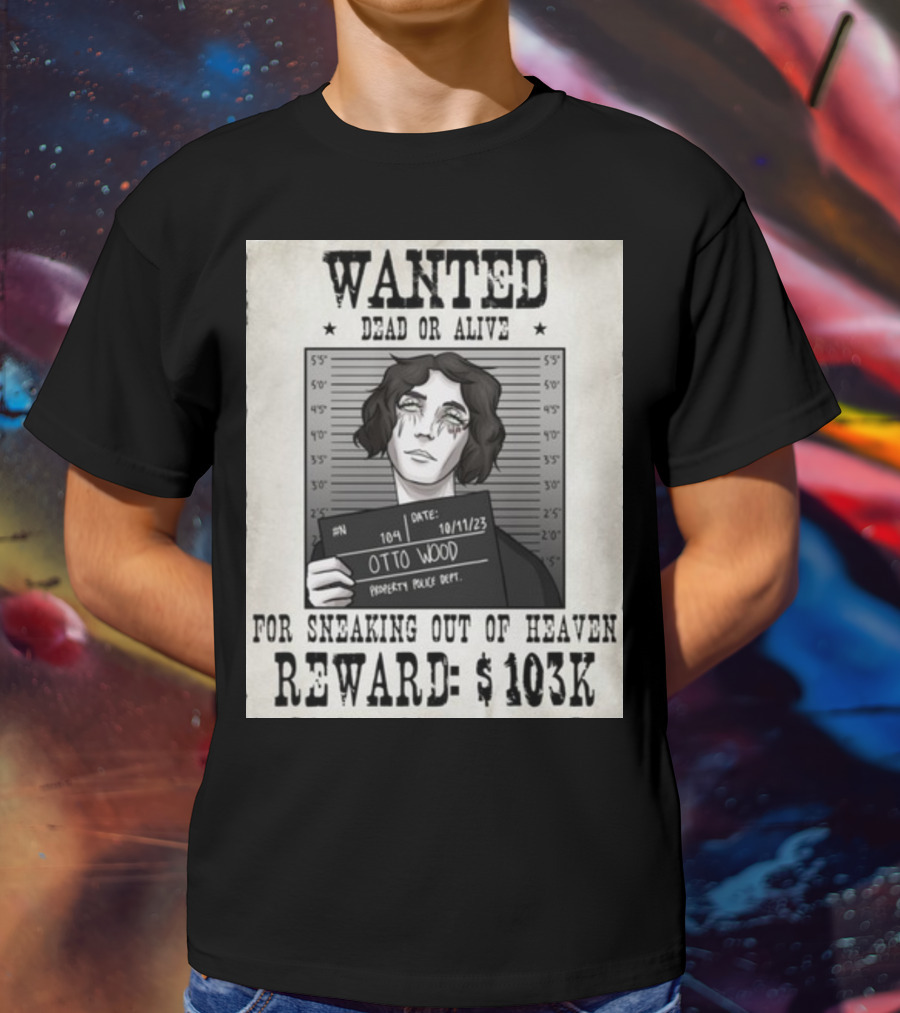 WANTED DEAD OR ALIVE Otto Wood For Sneaking Out Of Heaven Reward $103K Mugshot Date 10/11/23 Property Police Dept T-Shirt