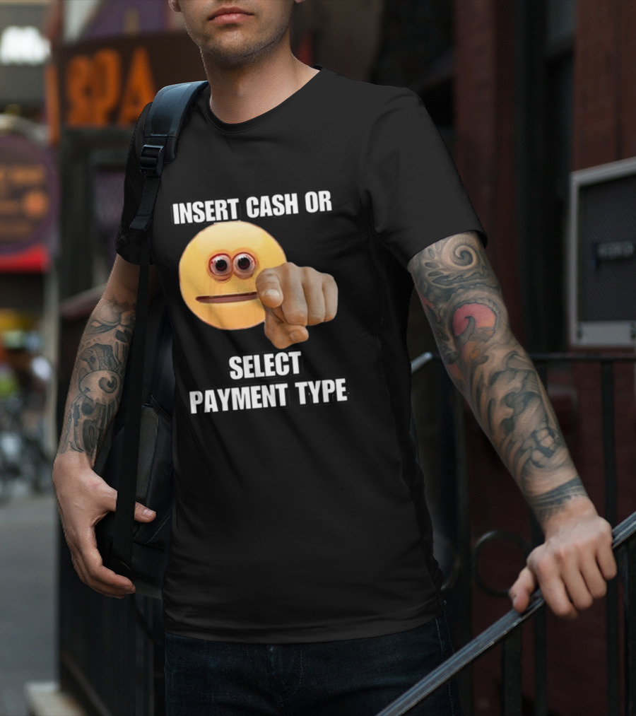Insert Cash Or Select Payment Type Cringey Emoji Pointing T-Shirt