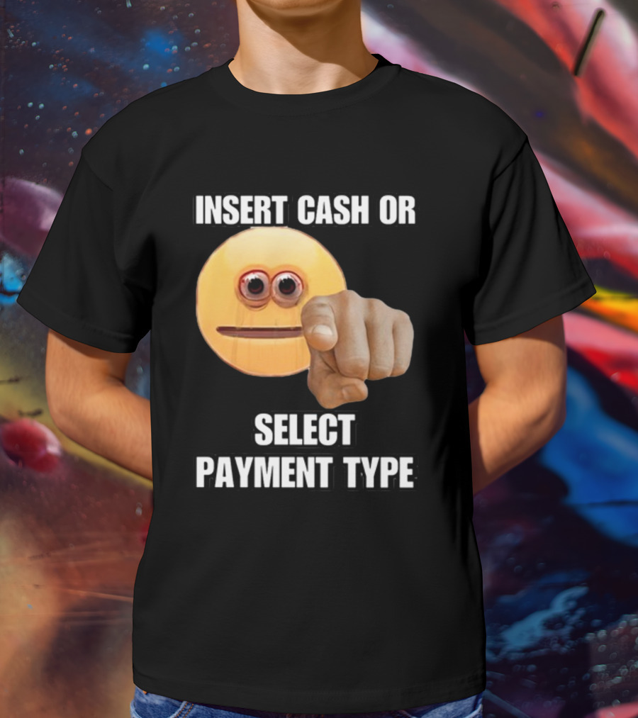 Insert Cash Or Select Payment Type Cringey Emoji Pointing T-Shirt