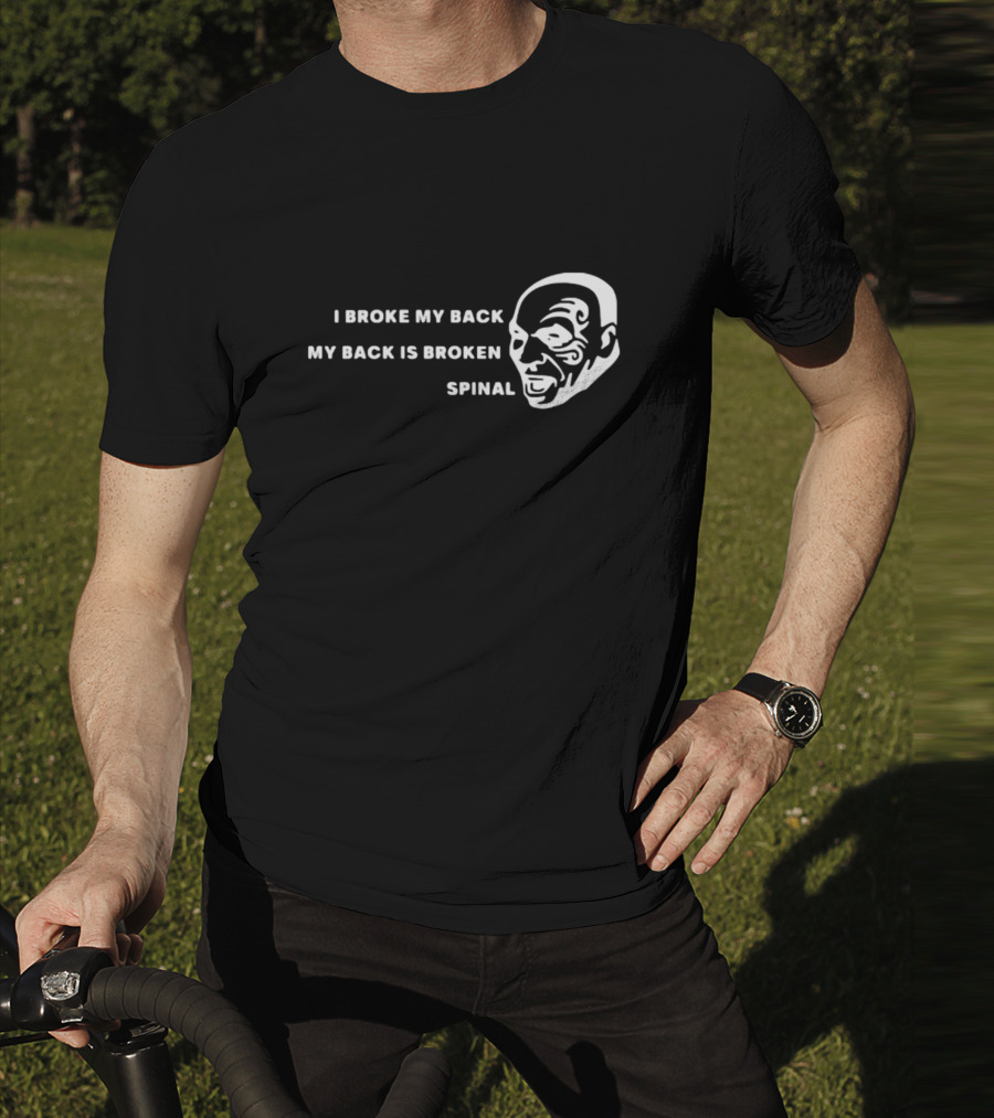 I Broke My Back My Back Is Broken Spinal Face T-Shirt