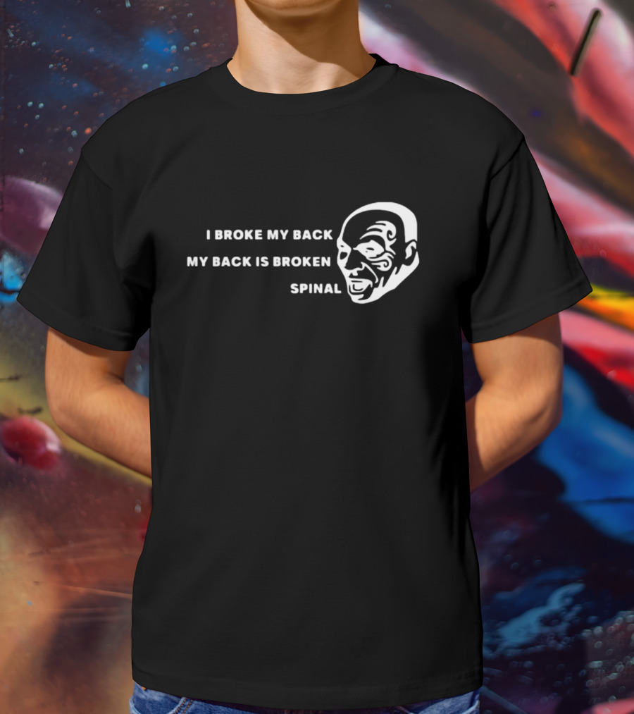 I Broke My Back My Back Is Broken Spinal Face T-Shirt