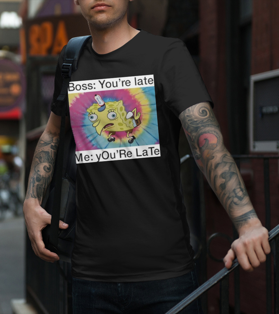Boss You’re Late Me You’re Late SpongeBob Tie-Dye Mocking Meme T-Shirt