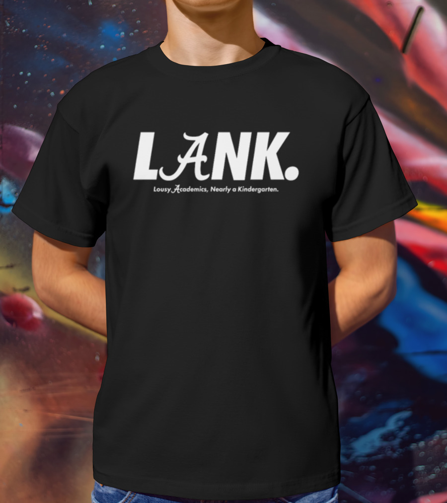 Lousy Academics Nearly A Kindergarten LANK Auburn Alan Alabama T-Shirt