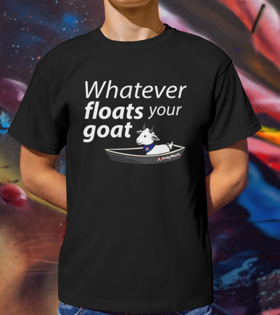 Whatever Floats Your Goat Andymark Boat With Goat T-Shirt