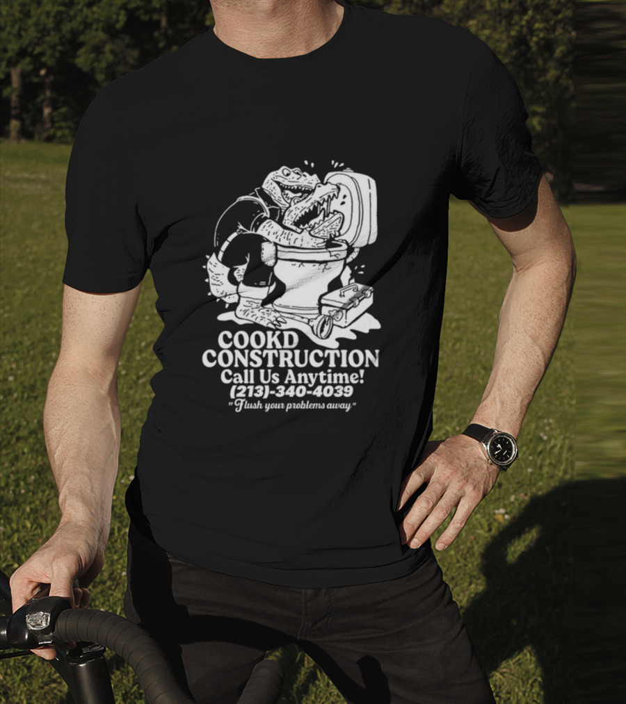 Cookd Construction Plumbing Service Call Us Anytime 213 340 4039 Flush Your Problems Away Crocodile Plumber Image T-Shirt