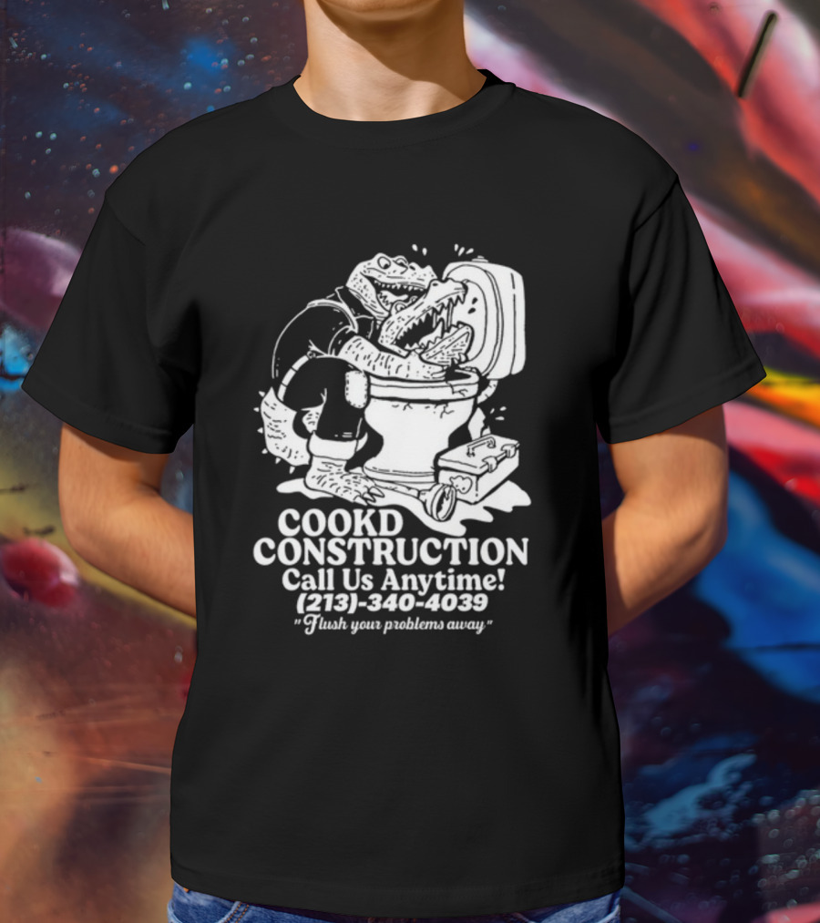 Cookd Construction Plumbing Service Call Us Anytime 213 340 4039 Flush Your Problems Away Crocodile Plumber Image T-Shirt