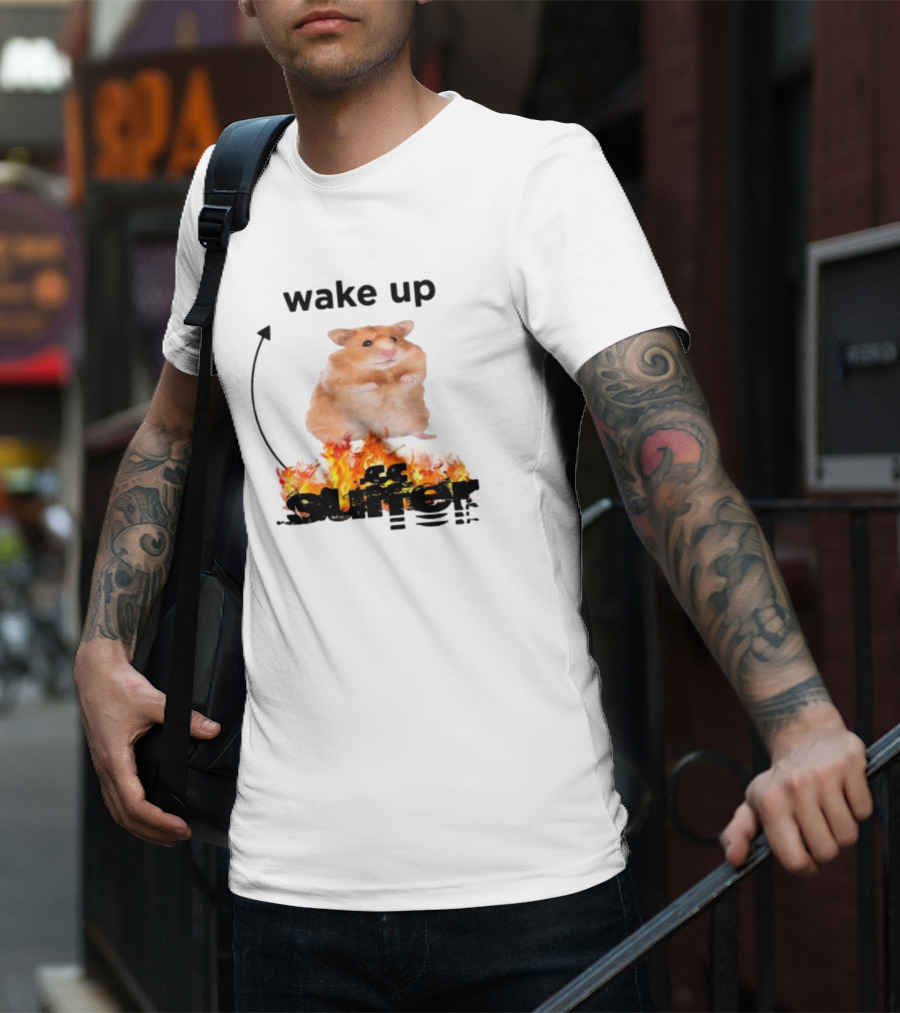 Wake Up Suffer Hamster On Fire T-Shirt