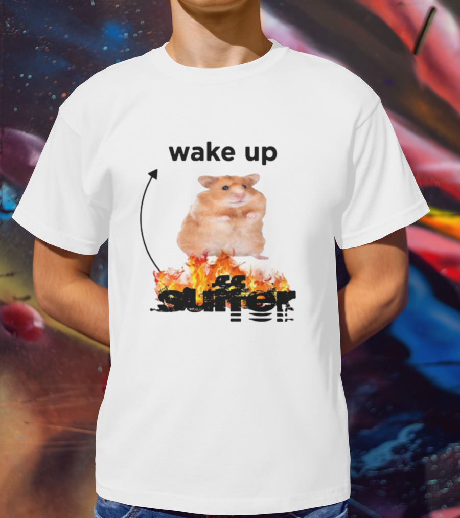 Wake Up Suffer Hamster On Fire T-Shirt