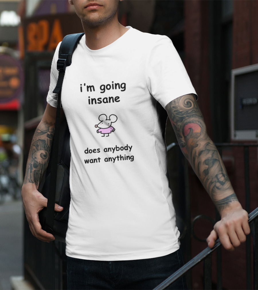 I'm Going Insane Does Anybody Want Anything Cartoon Mouse Pink T-Shirt