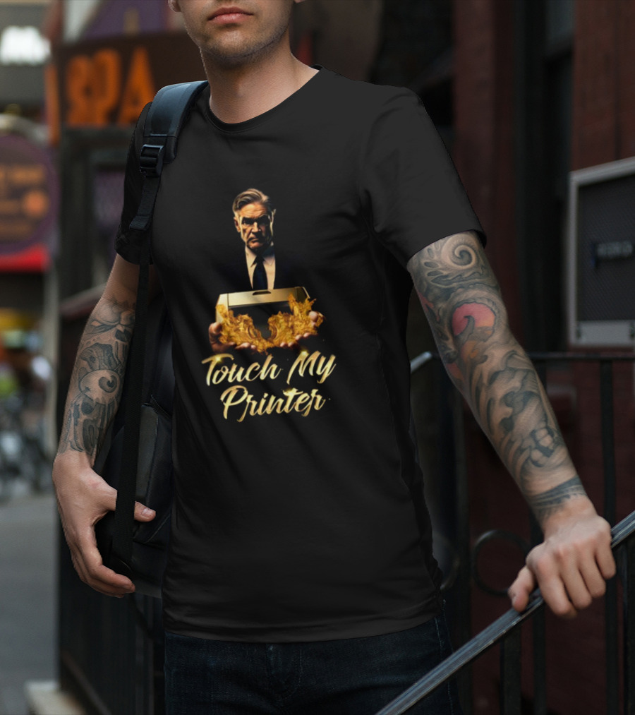 Not Jerome Powell Holding Flaming Printer Touch My Printer T-Shirt