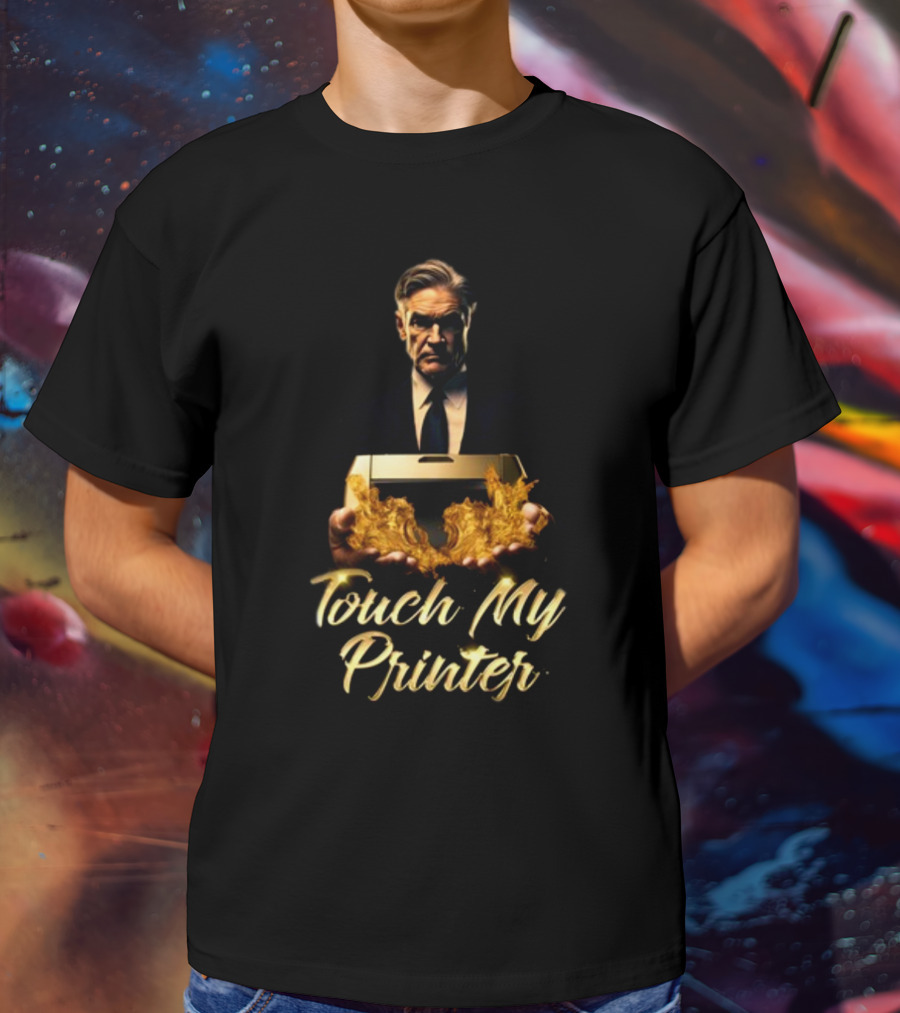 Not Jerome Powell Holding Flaming Printer Touch My Printer T-Shirt