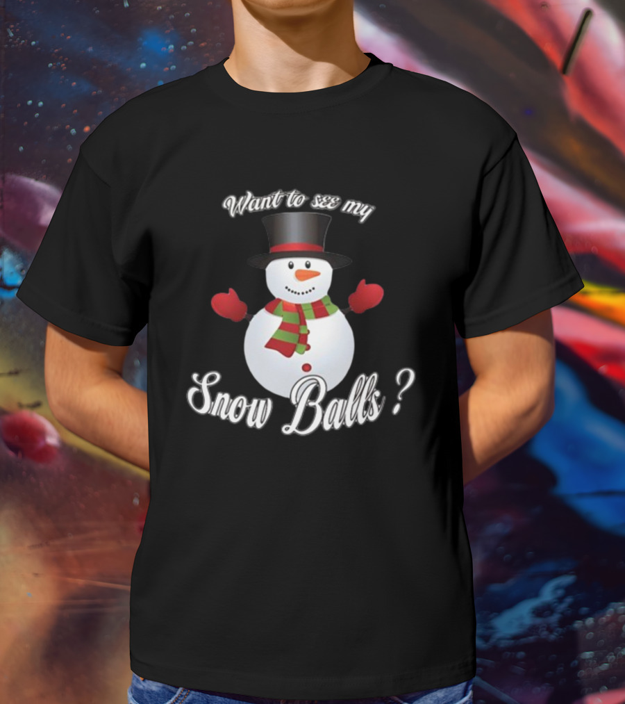 Want To See My Snow Balls Snowman Holiday Humor T-Shirt