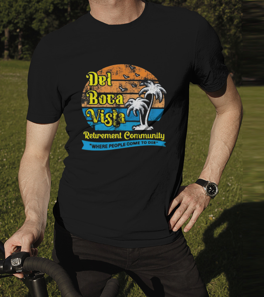 Jj Watt Wearing Del Boca Vista Retirement Community Where People Come To Die T-Shirt
