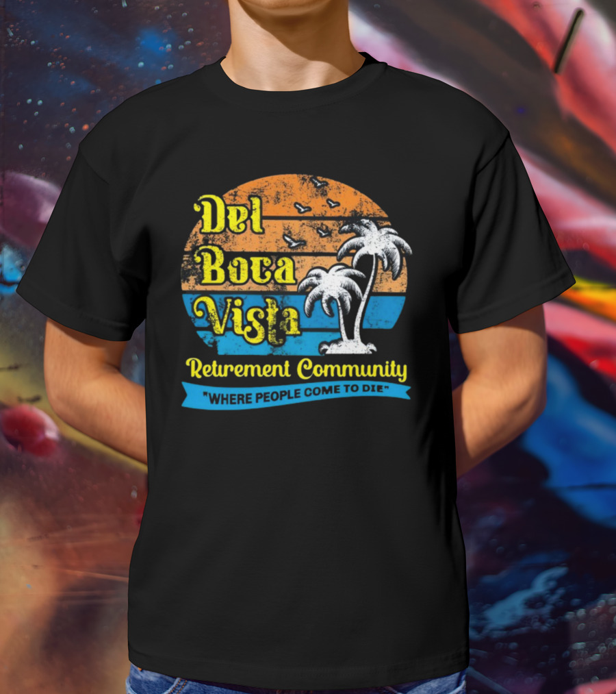 Jj Watt Wearing Del Boca Vista Retirement Community Where People Come To Die T-Shirt
