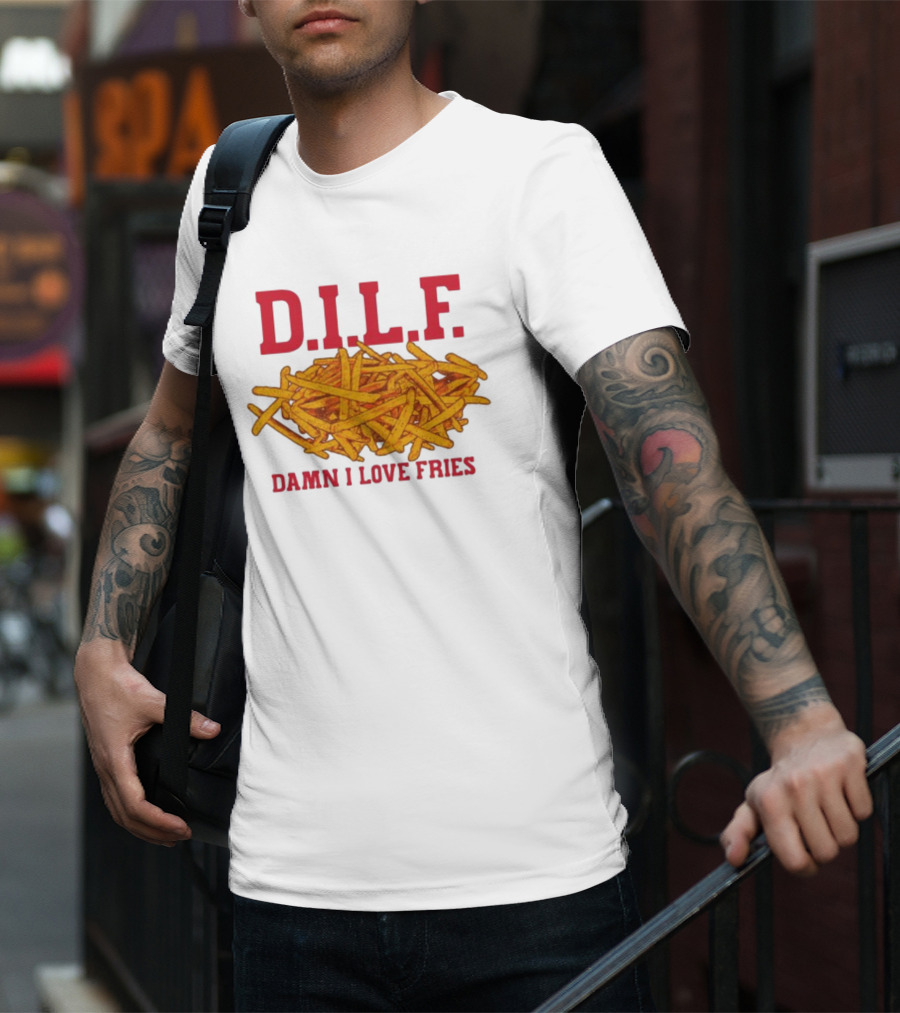 D.I.L.F. Damn I Love Fries French Fry Enthusiast T-Shirt