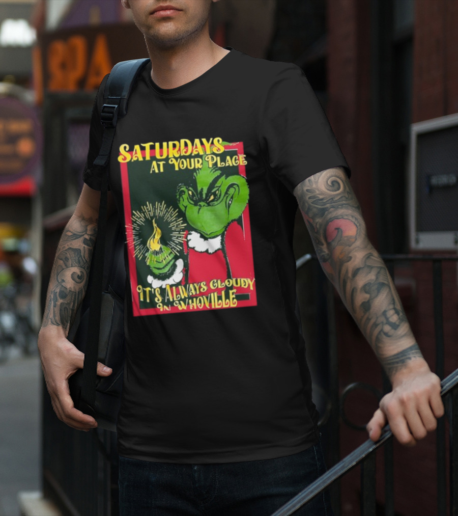 Saturdays At Your Place It's Always Cloudy In Whoville Grinch Saturdaysatyourplace Store T-Shirt