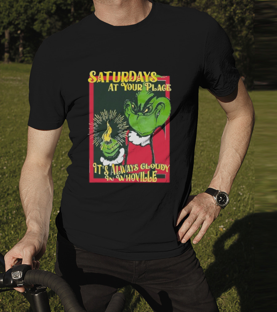 Saturdays At Your Place It's Always Cloudy In Whoville Grinch Saturdaysatyourplace Store T-Shirt