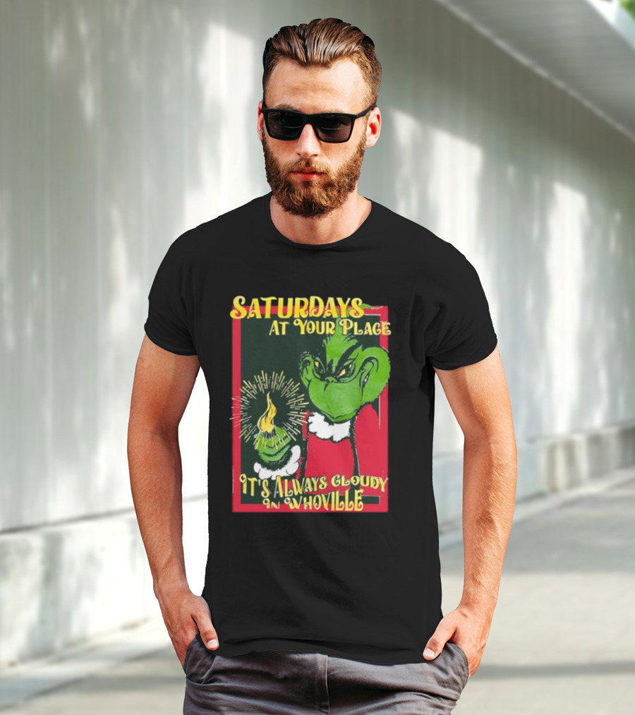 Saturdays At Your Place It's Always Cloudy In Whoville Grinch Saturdaysatyourplace Store T-Shirt