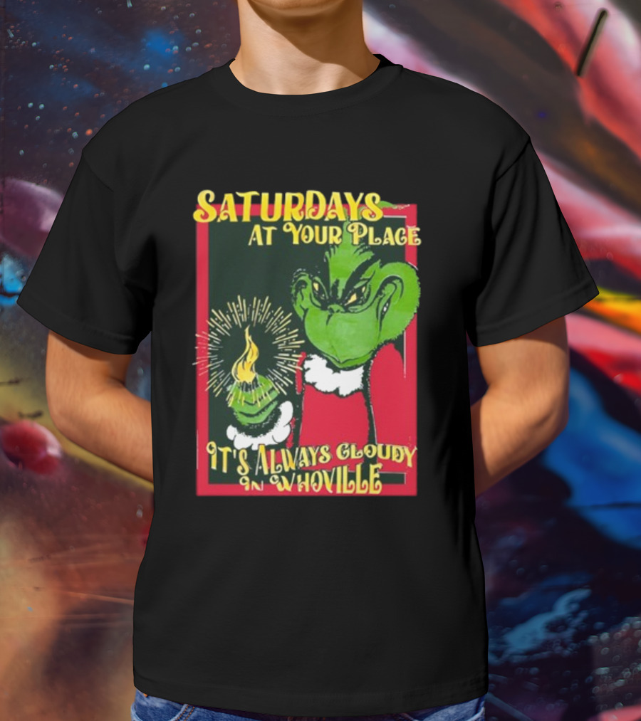 Saturdays At Your Place It's Always Cloudy In Whoville Grinch Saturdaysatyourplace Store T-Shirt