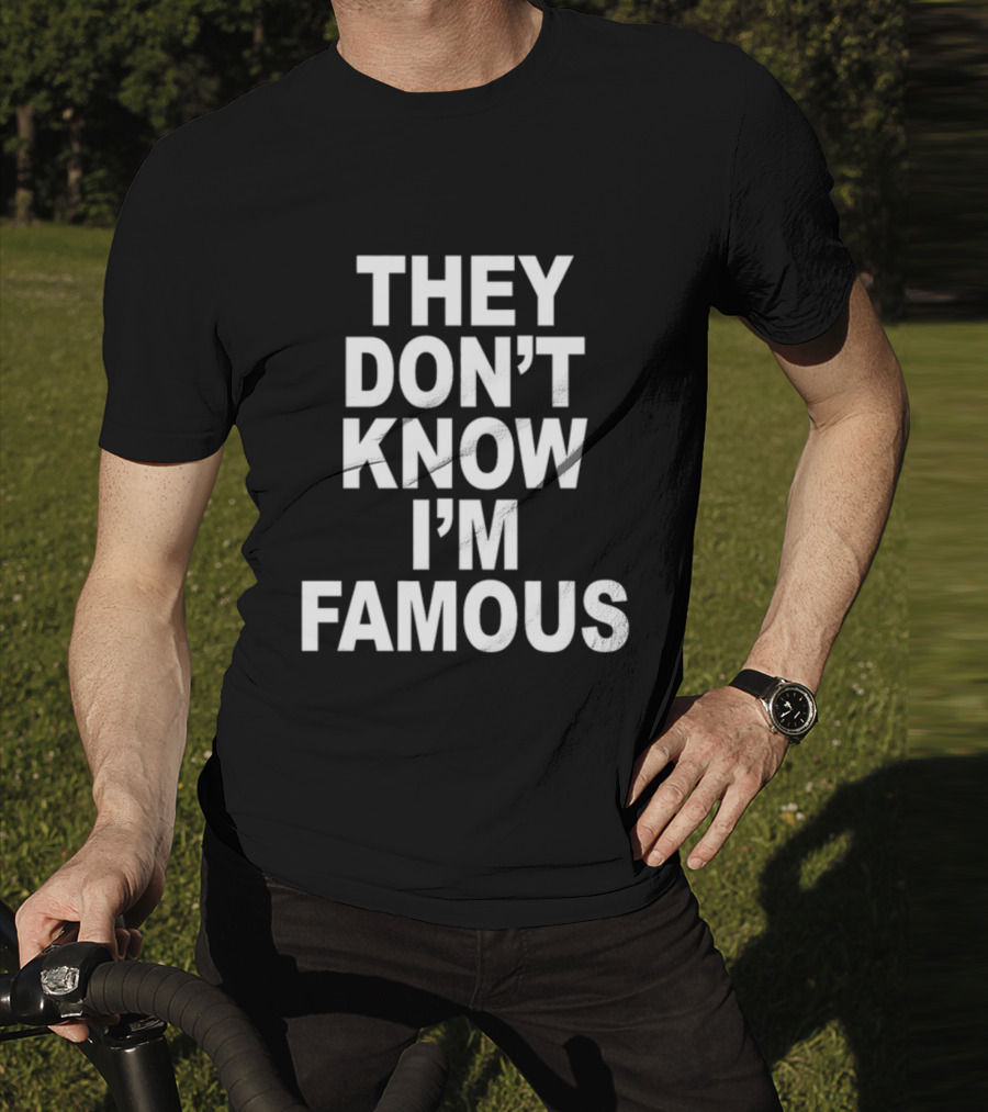 They Don't Know I'm Famous Text Statement White T-Shirt